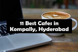 Best Cafes in Kompally, Hyderabad